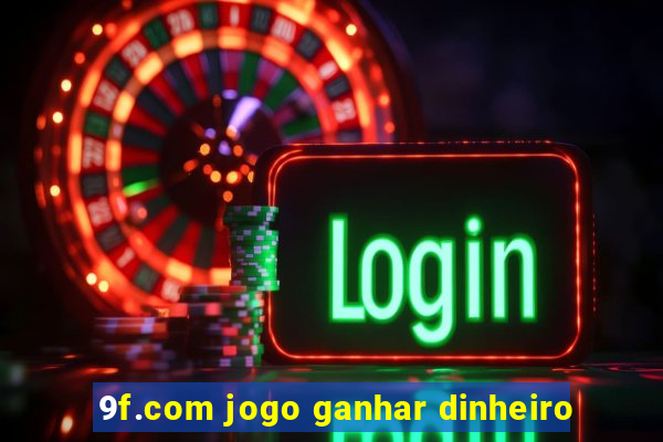 9f.com jogo ganhar dinheiro